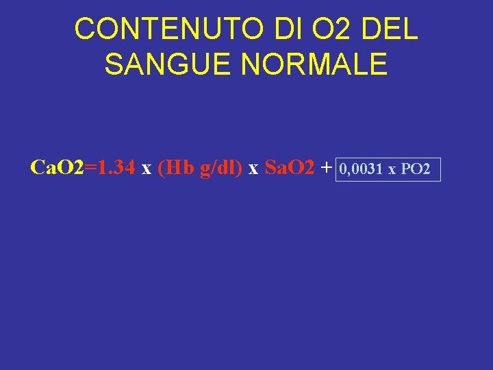 CONTENUTO DI O 2 DEL SANGUE NORMALE Ca. O 2=1. 34 x (Hb g/dl)