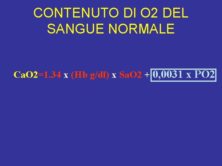 CONTENUTO DI O 2 DEL SANGUE NORMALE Ca. O 2=1. 34 x (Hb g/dl)