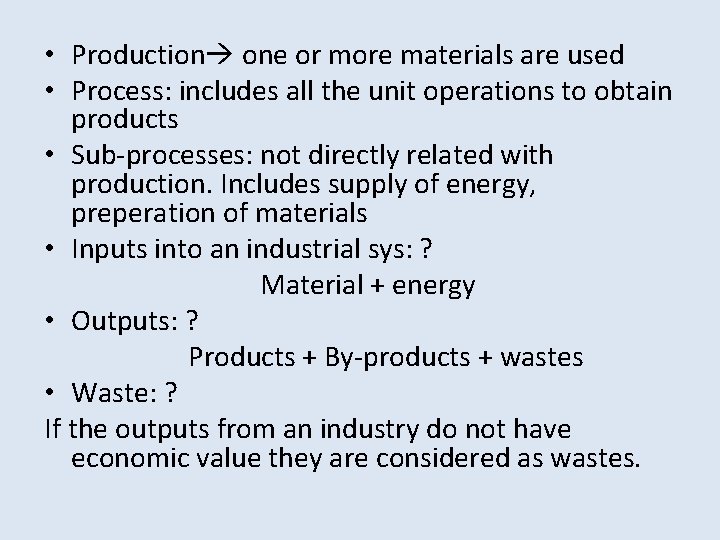  • Production one or more materials are used • Process: includes all the