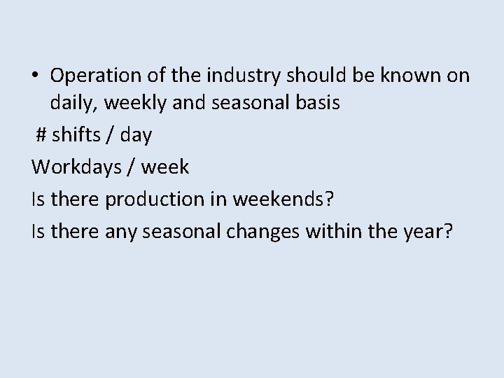  • Operation of the industry should be known on daily, weekly and seasonal