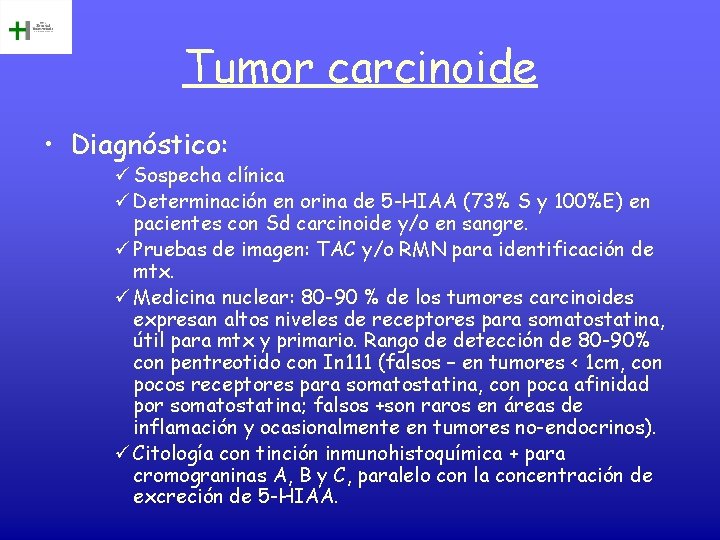 Tumor carcinoide • Diagnóstico: ü Sospecha clínica ü Determinación en orina de 5 -HIAA