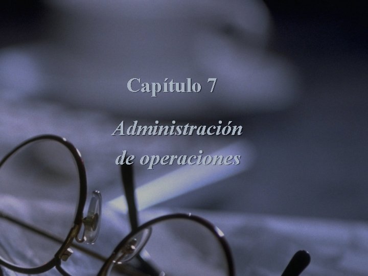 Capítulo 7 Administración de operaciones 