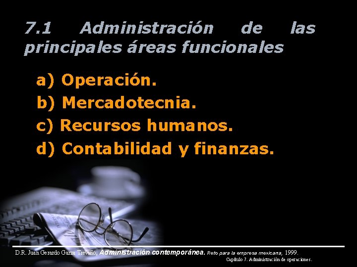 7. 1 Administración de las principales áreas funcionales a) Operación. b) Mercadotecnia. c) Recursos