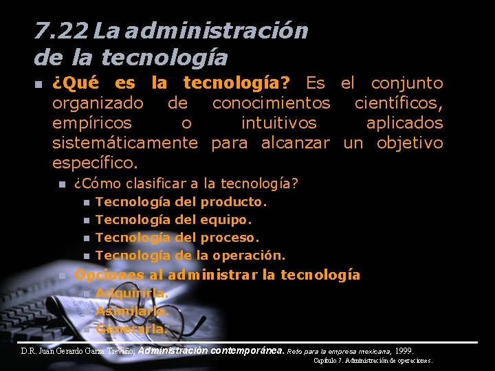 7. 22 La administración de la tecnología n ¿Qué es la tecnología? Es el