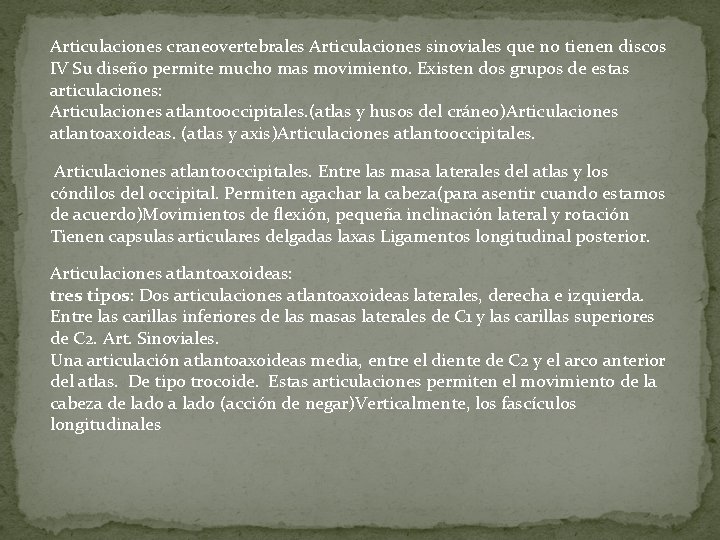 Articulaciones craneovertebrales Articulaciones sinoviales que no tienen discos IV Su diseño permite mucho mas
