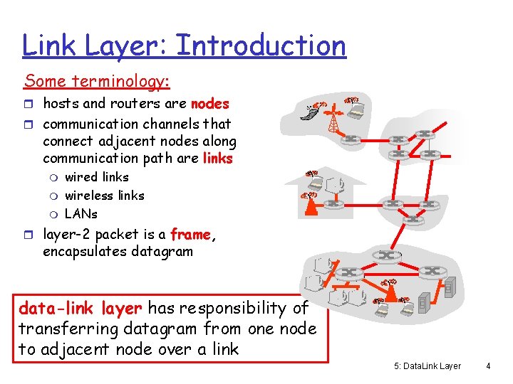 Link Layer: Introduction Some terminology: r hosts and routers are nodes r communication channels