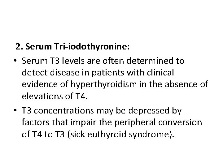 2. Serum Tri-iodothyronine: • Serum T 3 levels are often determined to detect disease