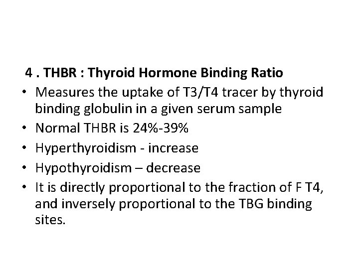 4. THBR : Thyroid Hormone Binding Ratio • Measures the uptake of T 3/T