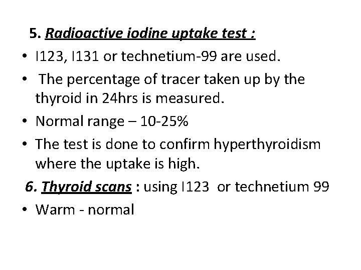 5. Radioactive iodine uptake test : • I 123, I 131 or technetium-99 are