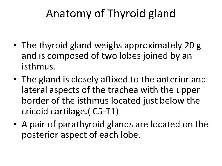 Anatomy of Thyroid gland • The thyroid gland weighs approximately 20 g and is