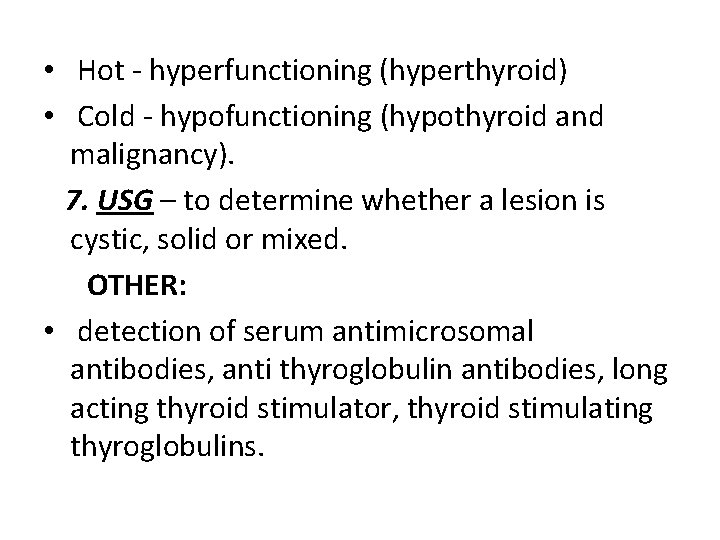  • Hot - hyperfunctioning (hyperthyroid) • Cold - hypofunctioning (hypothyroid and malignancy). 7.