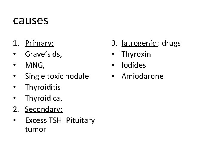 causes 1. • • • 2. • Primary: Grave’s ds, MNG, Single toxic nodule