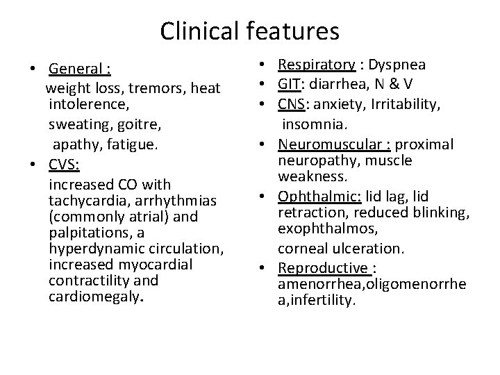 Clinical features • General : weight loss, tremors, heat intolerence, sweating, goitre, apathy, fatigue.