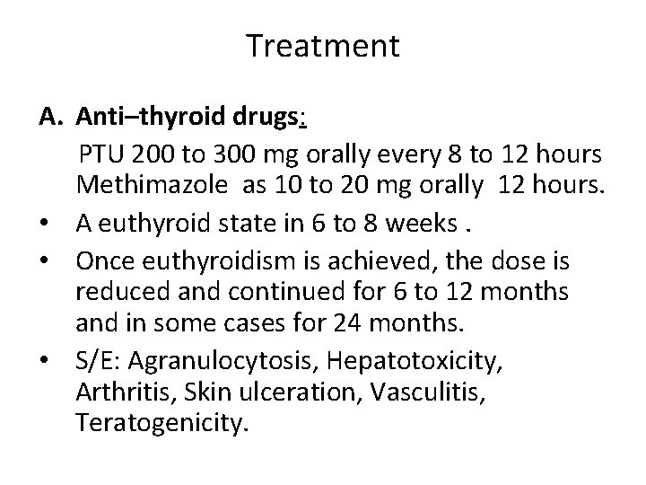 Treatment A. Anti–thyroid drugs: PTU 200 to 300 mg orally every 8 to 12