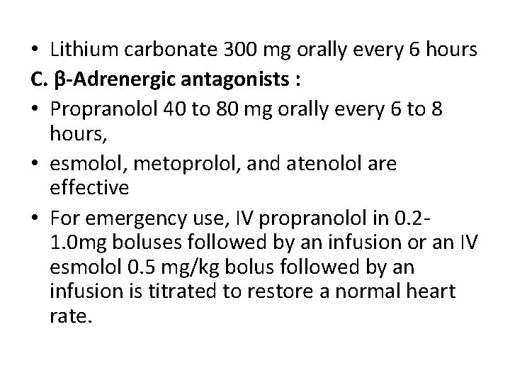  • Lithium carbonate 300 mg orally every 6 hours C. β-Adrenergic antagonists :