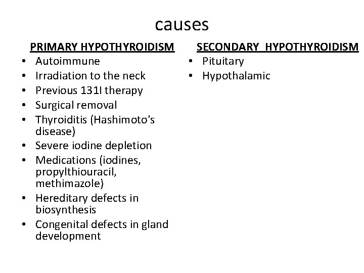 causes • • • PRIMARY HYPOTHYROIDISM Autoimmune Irradiation to the neck Previous 131 I