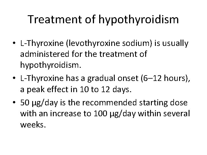 Treatment of hypothyroidism • L-Thyroxine (levothyroxine sodium) is usually administered for the treatment of