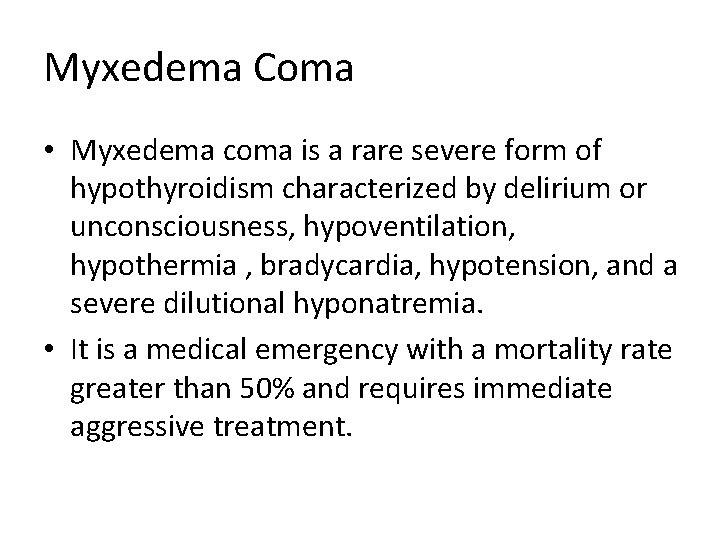 Myxedema Coma • Myxedema coma is a rare severe form of hypothyroidism characterized by