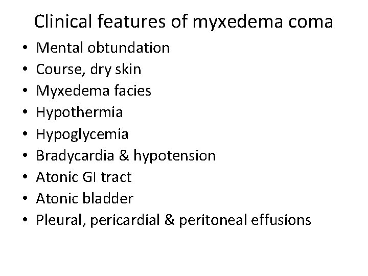 Clinical features of myxedema coma • • • Mental obtundation Course, dry skin Myxedema