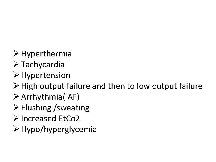 Ø Hyperthermia Ø Tachycardia Ø Hypertension Ø High output failure and then to low