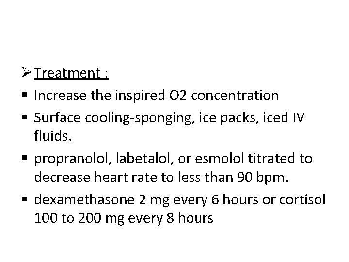 Ø Treatment : § Increase the inspired O 2 concentration § Surface cooling-sponging, ice