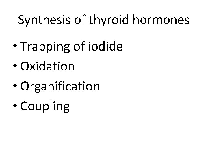 Synthesis of thyroid hormones • Trapping of iodide • Oxidation • Organification • Coupling