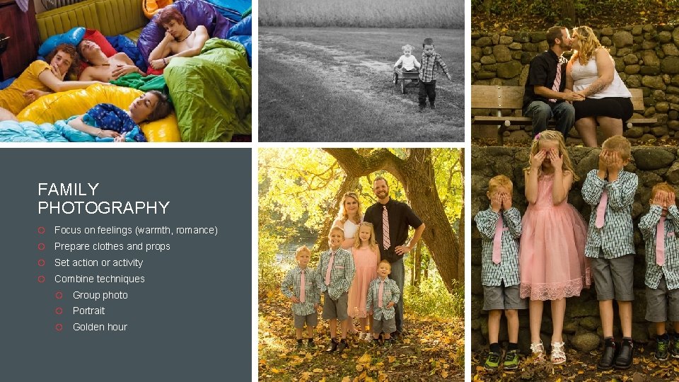 FAMILY PHOTOGRAPHY Focus on feelings (warmth, romance) Prepare clothes and props Set action or