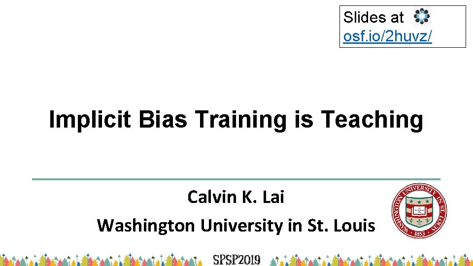 Slides at osf. io/2 huvz/ Implicit Bias Training is Teaching Calvin K. Lai Washington