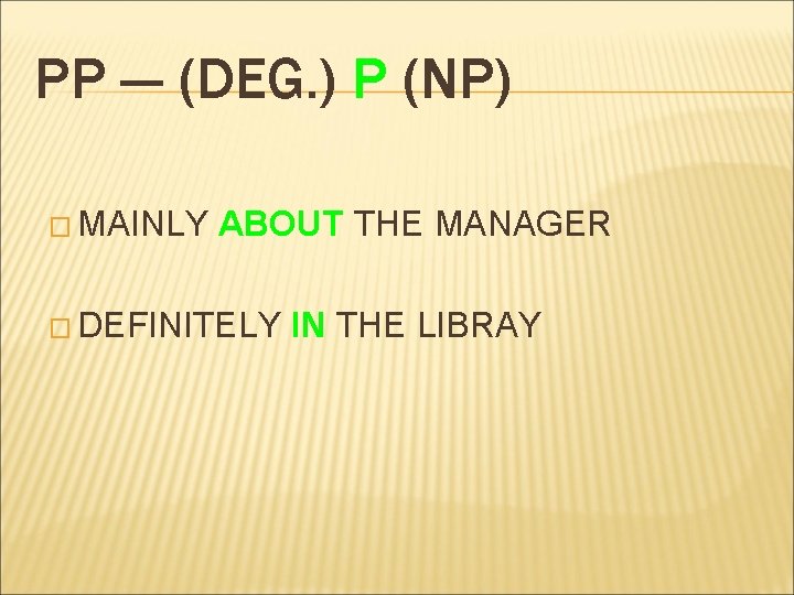 PP --- (DEG. ) P (NP) � MAINLY ABOUT THE MANAGER � DEFINITELY IN