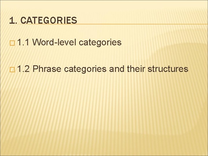 1. CATEGORIES � 1. 1 Word-level categories � 1. 2 Phrase categories and their