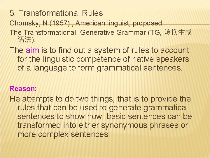 5. Transformational Rules Chomsky, N (1957) , American linguist, proposed The Transformational- Generative Grammar