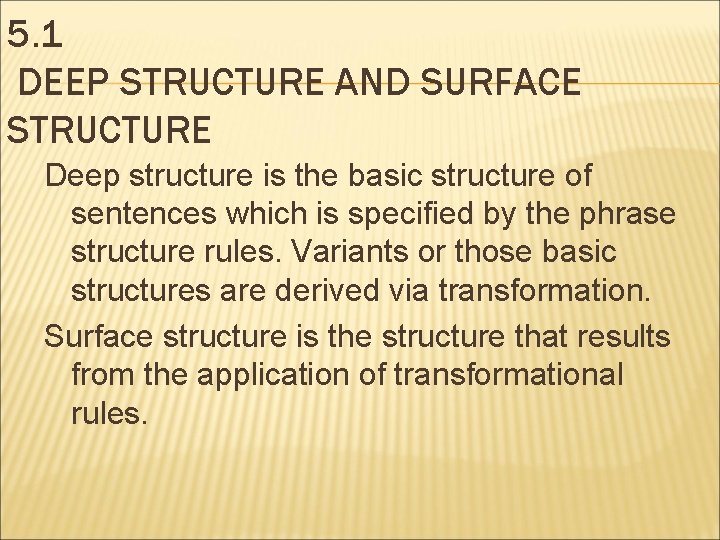 5. 1 DEEP STRUCTURE AND SURFACE STRUCTURE Deep structure is the basic structure of