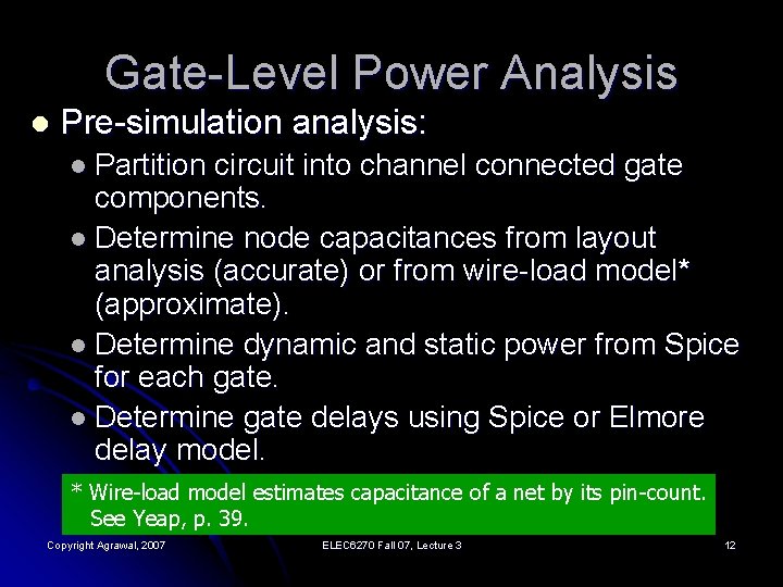 Gate-Level Power Analysis l Pre-simulation analysis: l Partition circuit into channel connected gate components.
