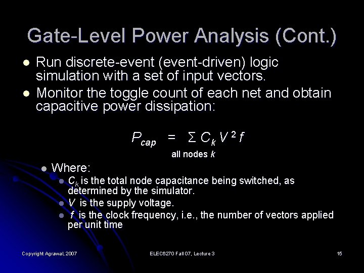 Gate-Level Power Analysis (Cont. ) l l Run discrete-event (event-driven) logic simulation with a