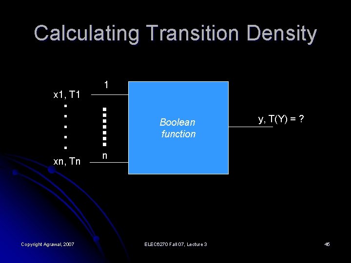 Calculating Transition Density . . . x 1, T 1 xn, Tn Copyright Agrawal,