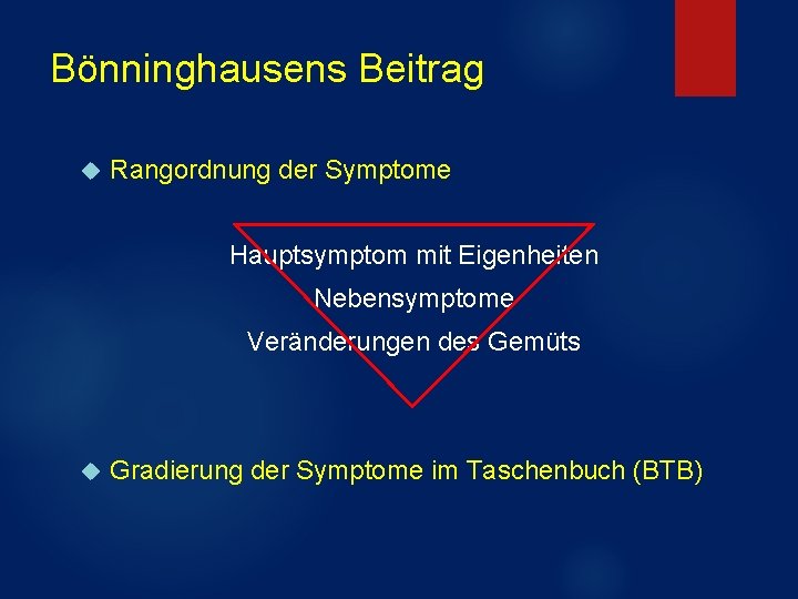 Bönninghausens Beitrag Rangordnung der Symptome Hauptsymptom mit Eigenheiten Nebensymptome Veränderungen des Gemüts Gradierung der