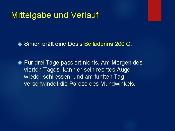 Mittelgabe und Verlauf Simon erält eine Dosis Belladonna 200 C. Für drei Tage passiert