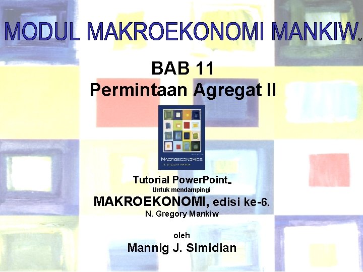 ® BAB 11 Permintaan Agregat II Tutorial Power. Point Untuk mendampingi MAKROEKONOMI, edisi ke-6.