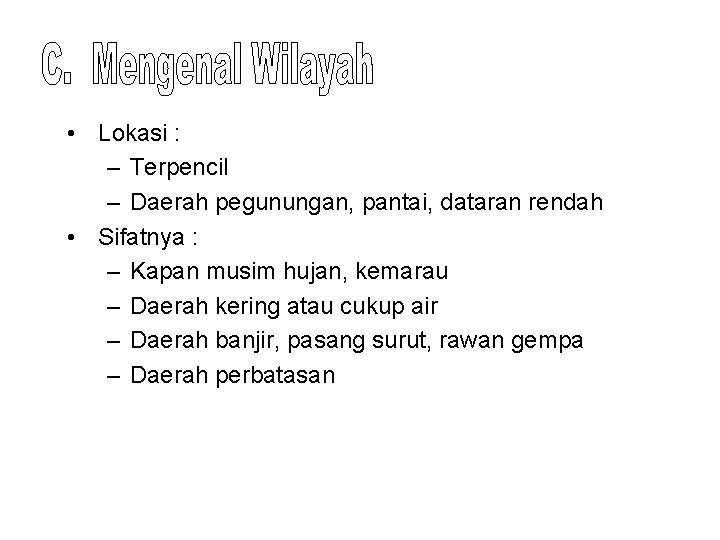  • Lokasi : – Terpencil – Daerah pegunungan, pantai, dataran rendah • Sifatnya