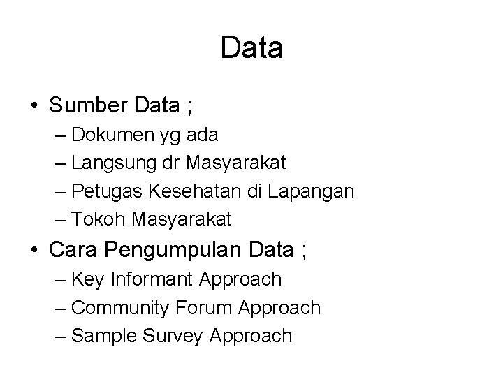 Data • Sumber Data ; – Dokumen yg ada – Langsung dr Masyarakat –