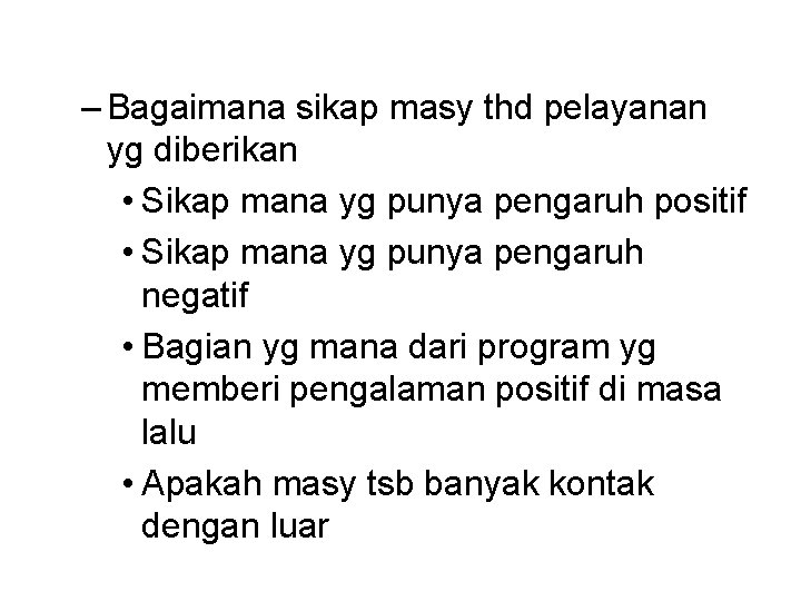 – Bagaimana sikap masy thd pelayanan yg diberikan • Sikap mana yg punya pengaruh