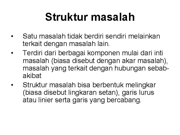 Struktur masalah • • • Satu masalah tidak berdiri sendiri melainkan terkait dengan masalah