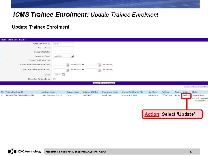 ICMS Trainee Enrolment: Update Trainee Enrolment Action: Select ‘Update’ Infocomm Competency Management System (ICMS)