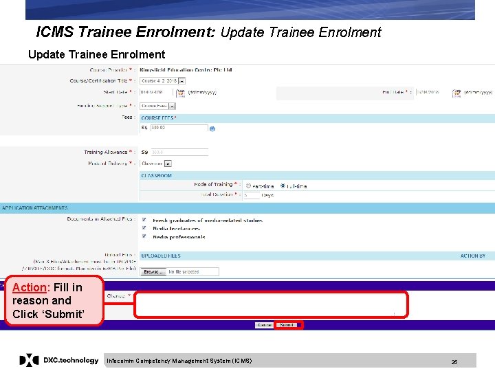 ICMS Trainee Enrolment: Update Trainee Enrolment Action: Fill in reason and Click ‘Submit’ Infocomm