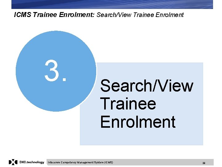 ICMS Trainee Enrolment: Search/View Trainee Enrolment 3. Search/View Trainee Enrolment Infocomm Competency Management System