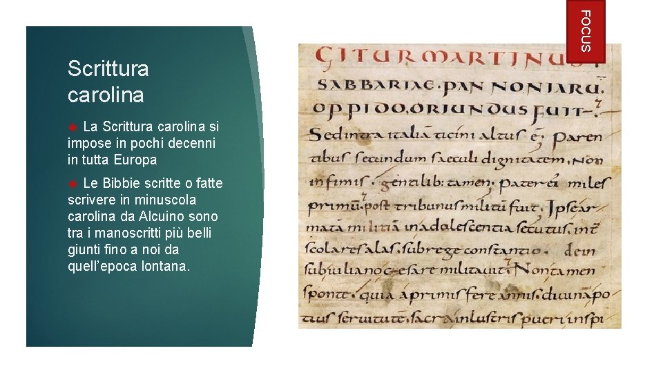 FOCUS Scrittura carolina La Scrittura carolina si impose in pochi decenni in tutta Europa