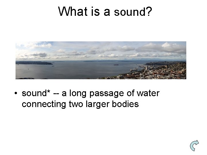 What is a sound? • sound* -- a long passage of water connecting two