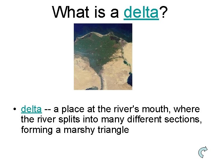 What is a delta? • delta -- a place at the river's mouth, where