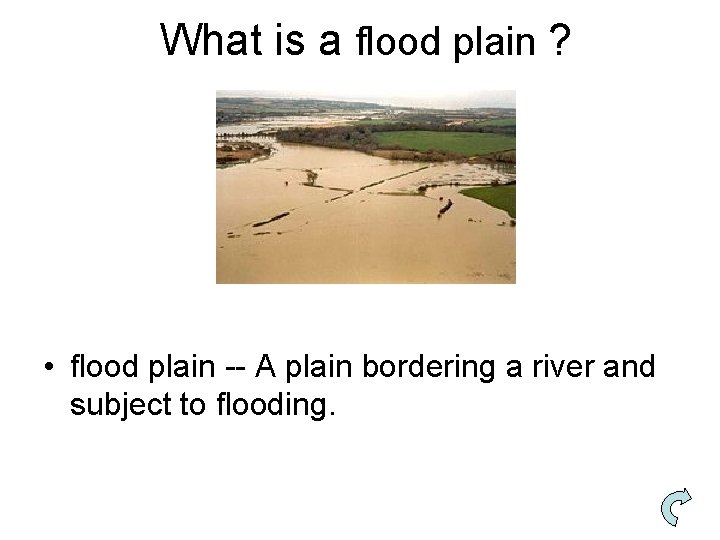 What is a flood plain ? • flood plain -- A plain bordering a