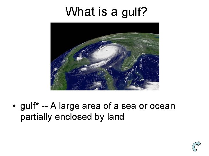 What is a gulf? • gulf* -- A large area of a sea or